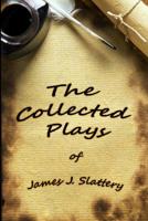 The Collected Plays of James J Slattery 1979936722 Book Cover