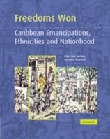 Freedoms Won: Caribbean Emancipations, Ethnicities and Nationhood 0521435455 Book Cover