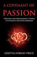A Covenant of Passion: Creating and Maintaining a Vision of Intimacy for Your Marriage 1545216231 Book Cover