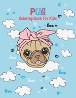 Pug Coloring Book For Kids: An Kids Coloring Book with Fun Easy and Relaxing Coloring Pages Pug Inspired Scenes. B095NBT5WW Book Cover