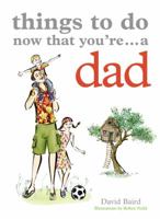 Things to Do Now That You're a Dad (Things to Do...) 1846012635 Book Cover