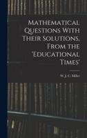 Mathematical Questions With Their Solutions, From the Educational Times 1016100191 Book Cover