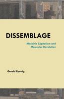 Dissemblage: Machinic Capitalism and Molecular Revolution 1570274061 Book Cover
