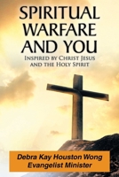 Spiritual Warfare and You: Inspired by Christ Jesus and the Holy Spirit 1098078160 Book Cover