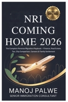 NRI Coming Home 2026 updated on 15-Apr-2026: The Complete Reverse Migration Playbook — Finance, Real Estate, Tax, City Comparison, Careers & Family ... CAREER & MONEY GUIDE FOR GLOBAL INDIANS) B0GXF28QRN Book Cover