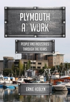 Plymouth at Work: People and Industries Through the Years 1445685655 Book Cover