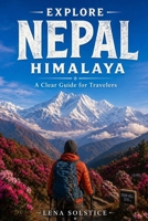 Explore Nepal Himalaya: A Clear Guide for Travelers B0GYLLW72L Book Cover