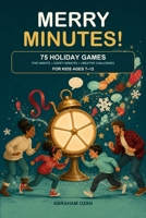 Merry Minutes!: 75 Five-Minute Holiday Games, Goofy Debates & Creative Challenges for Kids Ages 7-12 B0HH7PTXWK Book Cover