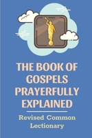 The Book Of Gospels Prayerfully Explained: Revised Common Lectionary: Sermon Ever Preached Study Book B0991CCMCF Book Cover