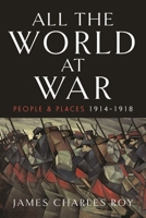 All the World at War: People and Places, 1914–1918 1399060325 Book Cover