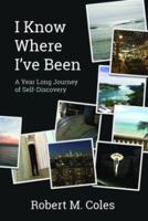 I Know Where I've Been: A Year Long Journey of Self-Discovery 0998762601 Book Cover