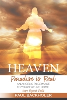 Heaven, Paradise is Real, Hope Beyond Death: An Angelic Pilgrimage to Your Future Home B084QHPD2J Book Cover