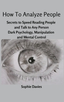 How To Analyze People: Secrets to Speed Reading People and Talk to Any Person. Dark Psychology, Manipulation and Mental Control. 8367314123 Book Cover
