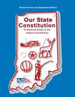 Our State Constitution - a Students Guide to the Indiana Constitution 0931298849 Book Cover