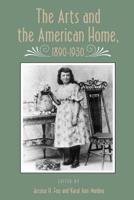 The Arts and the American Home, 1890-1930: A Social History of Spaces and Services (Vernacular Architecture, Material Culture, American History) 0870499076 Book Cover
