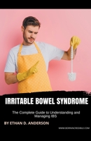 Irritable Bowel Syndrome: The Complete Guide to Understanding and Managing IBS 1776969820 Book Cover