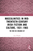 Masculinities in Mid-Twentieth-Century Irish Fiction and Culture, 1931-1965 (Routledge Studies in Irish Literature) 1032834307 Book Cover
