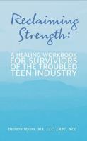 Reclaiming Strength: A Healing Workbook for Survivors of the Troubled Teen Industry B0F298MPDH Book Cover