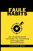 FAULE HABITS – Der pragmatische Leitfaden zur Schaffung wirkungsvoller Gewohnheiten B0CD94QMCS Book Cover