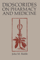Dioscorides on Pharmacy and Medicine (History of Science Series) 0292729847 Book Cover