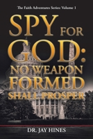 Spy for God: No Weapon Formed Shall Prosper 166554953X Book Cover