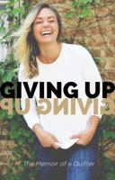 Giving Up Giving Up: The Memoir of a Quitter 1943493170 Book Cover