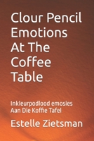 Clour Pencil Emotions At The Coffee Table: Inkleurpodlood emosies Aan Die Koffie Tafel 0620683708 Book Cover