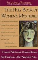 The Holy Book of Women's Mysteries: Feminist Witchcraft, Goddess Rituals, Spellcasting and Other Womanly Arts ... Complete In One Volume 0914728679 Book Cover