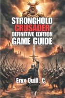 Stronghold Crusader: Definitive Edition Game Guide: Unlocking Secrets to Victory, Overcoming Challenges, And Tactics B0FHWZ6MDP Book Cover