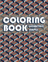 Coloring Book Geometric Shapes: Coloring Book Geometric Patterns, Gift for Mathematician and Engineer, Adult Coloring Book for Anxiety B08FSF4X5M Book Cover