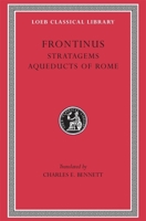 Frontinus: Stratagems.  Aqueducts of Rome. (Loeb Classical Library No. 174) 1287602002 Book Cover