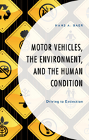 Motor Vehicles, the Environment, and the Human Condition : Driving to Extinction 1793604886 Book Cover