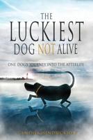 The Luckiest Dog Not Alive 0692873791 Book Cover