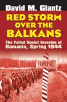 Red Storm over the Balkans: The Failed Soviet Invasion of Romania, Spring 1944 (Modern War Studies) B001W0WD4I Book Cover