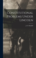 Constitutional Problems under Lincoln 1477543570 Book Cover