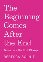 The Beginning Comes After the End: Notes on a World Dying and Being Born B0DTZRNPGM Book Cover