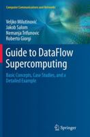 Guide to Dataflow Supercomputing: Basic Concepts, Case Studies, and a Detailed Example 3319367587 Book Cover