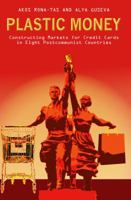 Plastic Money: Constructing Markets for Credit Cards in Eight Postcommunist Countries 0804768587 Book Cover
