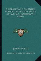 A Correct And An Entire Edition Of The Five Books On Arabic Grammar V3 1166446700 Book Cover