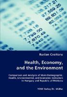 Health, Economy, and the Environment: Comparison and Analysis of Main Demographic, Health, Environmental, and Economic Indicators in Hungary and Republic of Moldova 3836472198 Book Cover