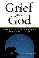 Grief and God: When Religion Does More Harm Than Healing 0962306207 Book Cover