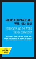 Atoms for Peace and War, 1953-1961: Eisenhower and the Atomic Energy Commission.  (A History of the United States Atomic Energy Commission. Vol. III) 0520329341 Book Cover