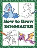 How to Draw Dinosaurs: Step by Step Drawing Book for Kids, Learn to Draw Book with Space for Practice B088B6D9YK Book Cover