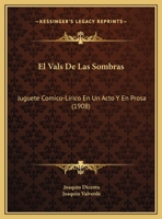 El Vals De Las Sombras: Juguete Comico-Lirico En Un Acto Y En Prosa (1908) 1169602916 Book Cover