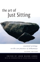 The Art of Just Sitting: Essential Writings on the Zen Practice of Shikantaza 086171394X Book Cover