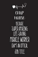 Camp Nurse Because Super Amazing Life-Saving Miracle Worker Isn't An Official Job Title: Best Summer Camp Nurse Ever Appreciation Gag Gift Notebook 1722628731 Book Cover