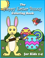 The Happy Easter Bunny Coloring Book for Kids 1-4 B08ZW3JQ32 Book Cover
