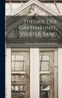 Theorie Der Gartenkunst, Vierter Band - Primary Source Edition 1018400591 Book Cover