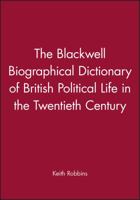The Blackwell Biographical Dictionary of British Political Life in the Twentieth Century 0631157689 Book Cover