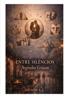 Entre Silêncios - Segredos Gritam (Portuguese Edition) B0GM6LZ9BD Book Cover